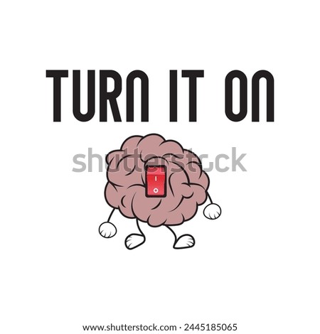 Turn it on. Inspirational motivational quote. Brain vector illustration for tshirt, website, print, clip art, poster and print on demand merchandise.