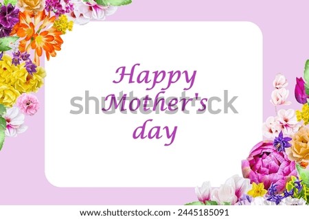 Frame decorated with flowers of different types and colors. In the middle of the frame is the inscription Happy Mother's Day. It is a very romantic card, full of beautiful flowers.