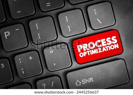 Process Optimization - discipline of adjusting a process so as to optimize some specified set of parameters without violating some constraint, text button on keyboard Royalty-Free Stock Photo #2445256637