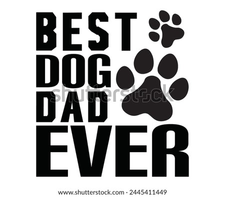 Best Dog Dad Ever Father's Day, Father's Day Saying Quotes, Papa, Dad, Funny Father, Gift For Dad, Daddy, T Shirt Design, Typography, Cut File For Cricut And Silhouette