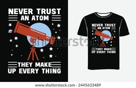 Never trust an atom, they make up everything. funny quote Vector illustration for tshirt, hoodie, website, print, application, logo, clip art, poster and print on demand merchandise. Poster