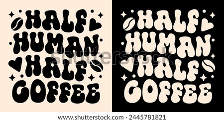 Half human half coffee lettering apparel clothing groovy wavy letters shirt design. Vintage retro aesthetic caffeinated student tired mom caffeine lover humor funny quotes sayings print text vector.