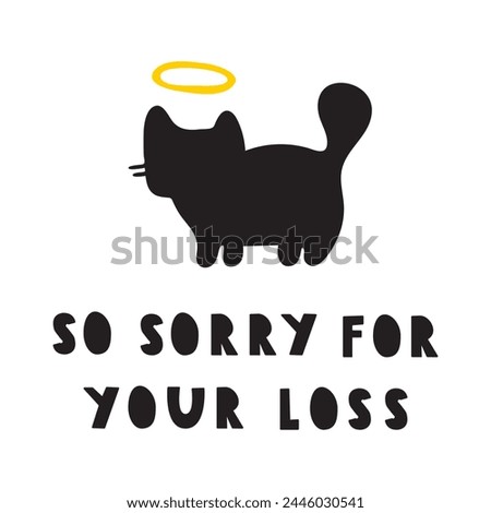 Sympathy phrase - so sorry for your loss. Cat silhouette. Vector design. Illustration on white background.