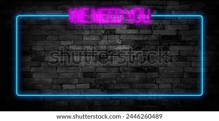 We need you. Neon sign. Brick wall at night with the text "We need you" in blue neon letters. Announcement message, hiring, recruitment and motivation. 3D illustration 