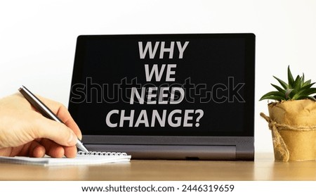 Why we need change symbol. Concept words Why we need change on beautiful black tablet. Beautiful white background. Voter hand. Calculator. Business and why we need change concept. Copy space.