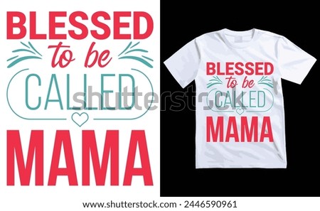 Blessed To Be Called Mama T-shirt, Typography T-shirt Design