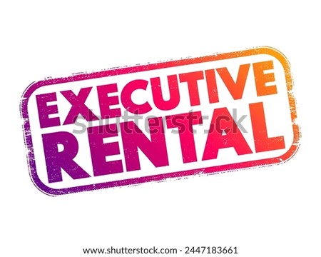 Executive Rental - fully furnished and equipped residential apartments, houses or condominiums available for rent on a temporary basis, text concept stamp Royalty-Free Stock Photo #2447183661
