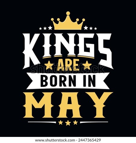 Kings are born in May - t-shirt, typography, ornament vector - Good for kids or birthday boys, scrap booking, posters, greeting cards, banners, textiles, or gifts, clothes