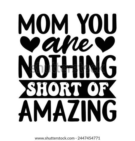 Mom you are nothing short of amazing Royalty-Free Stock Photo #2447454771