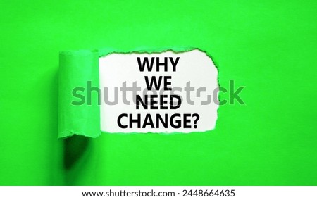 Why we need change symbol. Concept words Why we need change on beautiful white paper. Beautiful green background. Business and why we need change concept. Copy space.