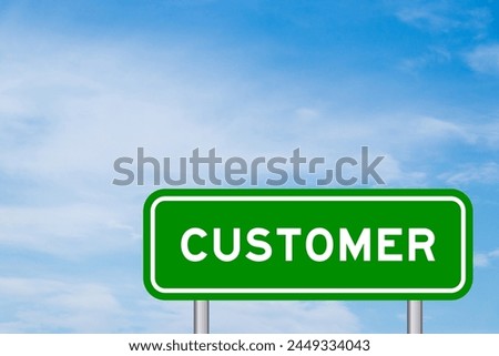 Green color transportation sign with word customer on blue sky with white cloud background