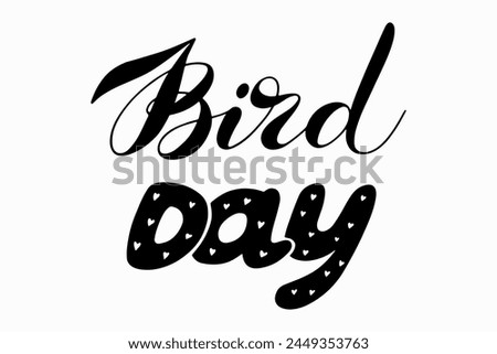 Handmade lettering international bird day.Vector clipart concept line isolated on white bkgr.BandW design for poster,card,label,sticker,t-shirt,web,print,stamp,tattoo,etc.