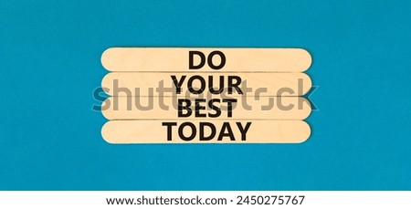 Do your best today symbol. Concept words Do your best today on wooden stick. Beautiful blue table blue background. Business motivational do your best today concept. Copy space.