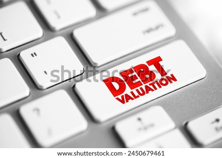Debt Valuation is a calculating the payoffs that debt holders can expect to receive, taking into account the risk of default, text concept button on keyboard Royalty-Free Stock Photo #2450679461