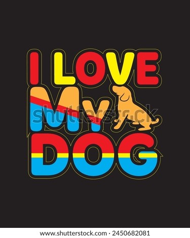 I-Love-My-Dog- typography Tshirt Design Print Ready eps cut file.eps
