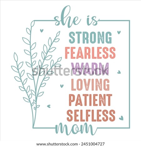 She Is Strong Fearless Warm Loving Patient Selfless Mom  
MOTHER'S DAY T-SHIRT DESIGN
