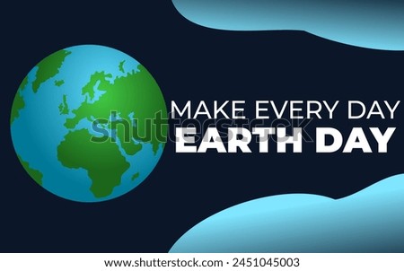 Make every day earth day illustration. Earth Day. International Mother Earth Day. April 22. World environment and earth  concept. Royalty-Free Stock Photo #2451045003