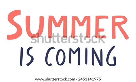 Summer is coming handwritten typography, hand lettering quote, text. Hand drawn style vector illustration, isolated. Summer design element, clip art, seasonal print, holidays, vacations, pool, beach