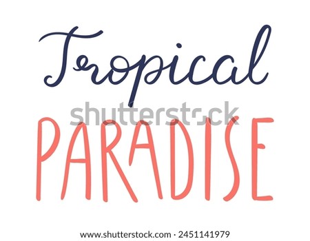 Tropical paradise handwritten typography, hand lettering quote, text. Hand drawn style vector illustration, isolated. Summer design element, clip art, seasonal print, holidays, vacations, pool, beach