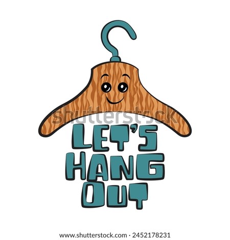 Let's hang out. Cute cartoon hanger with a funny quote. Vector illustration for tshirt, website, print, clip art, poster and print on demand merchandise.