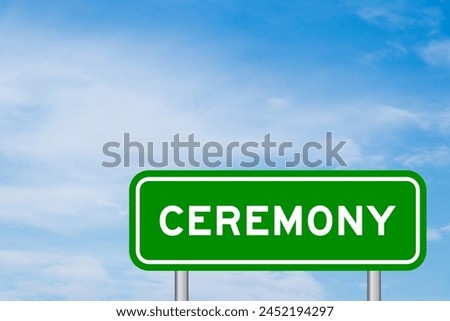 Green color transportation sign with word ceremony on blue sky with white cloud background