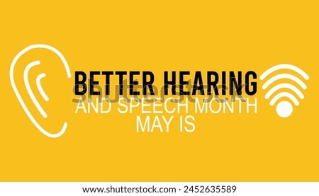 Better Hearing and Speech Month observed every year in May. Template for background, banner, card, poster with text inscription. Royalty-Free Stock Photo #2452635589