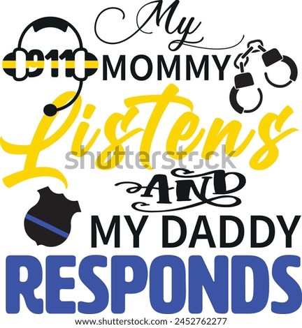 My Mommy Listens And My Daddy Responds , 911 Dispatcher And Police Design