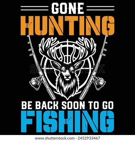 Gone Hunting Be Back Soon To Go Fishing Gift Hunter T-shirt Design,dad hunting Shirt