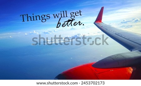 Life inspirational motivational background - Things will get better. With airplane in the blue sky background. Keep flying, moving and living. Positive motivation words.
