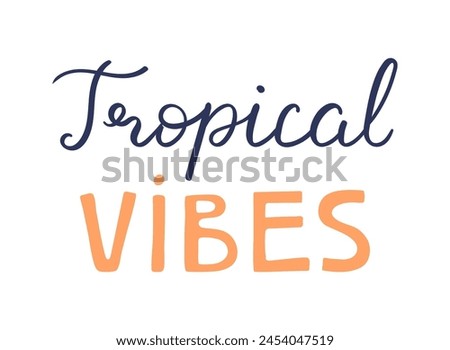 Tropical vibes handwritten typography, hand lettering quote, text. Hand drawn style vector illustration, isolated. Summer design element, clip art, seasonal print, holidays, vacations, pool, beach