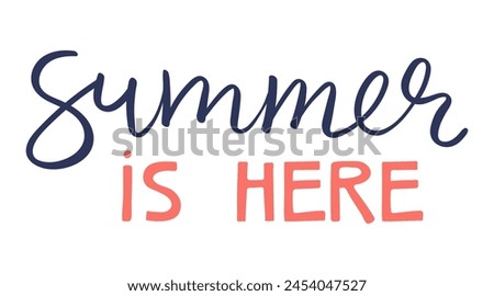 Summer is here handwritten typography, hand lettering quote, text. Hand drawn style vector illustration, isolated. Summer design element, clip art, seasonal print, holidays, vacations, pool, beach