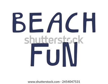Beach fun handwritten typography, hand lettering quote, text. Hand drawn style vector illustration, isolated. Summer design element, clip art, seasonal print, holidays, vacations, pool, beach
