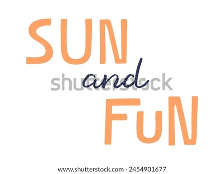 Sun and fun handwritten typography, hand lettering quote, text. Hand drawn style vector illustration, isolated. Summer design element, clip art, seasonal print, holidays, vacations, pool, beach
