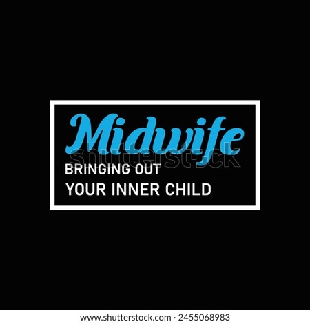 Midwife Bringing Out Your Inner Child Typography T-shirt Design Vector