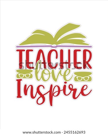 teacher love inspire Teacher For Tpography Tshrit Design Print Ready Eops Cut file Free Download .eps
