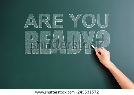 are you ready written on blackboard