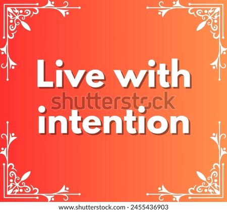 Live with intention Inspirational and motivational quotes, typography, fashion, art, designs: for prints, posters, cards, t shirt, coffee mug hoodies etc. 