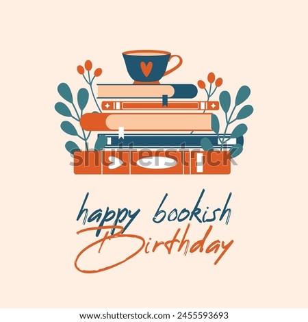 Square Happy Bookish Birthday card to book lover, bookworm. Cute creative illustration for World Book Day with stack of books and cup of tea, plants, berries, leaves. Cozy isolated clip art. 