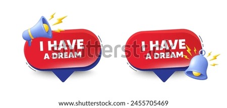 I have a dream tag. Speech bubbles with 3d bell, megaphone. Positive think offer. Chill wish message. Dream chat speech message. Red offer talk box. Vector