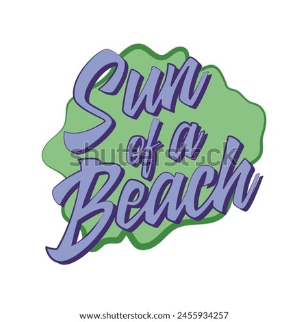 Sun of a beach. Funny double meaning quote. Vector illustration for tshirt, website, print, clip art, poster and print on demand merchandise.