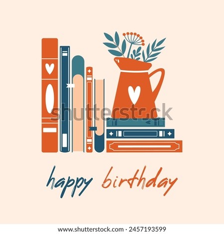 Happy Birthday to bookworm, book lover. Cute illustration with stack of books, plants, leaves, berries, jug. Creative clip art for sticker, banner, card, poster. Flat design.	