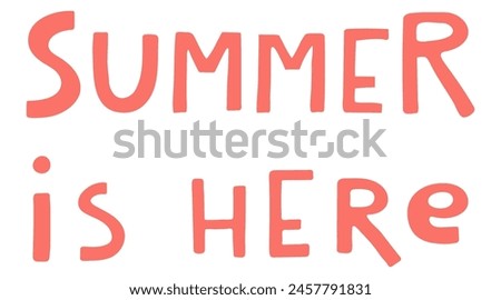 Summer is here handwritten typography, hand lettering quote, text. Hand drawn style vector illustration, isolated. Summer design element, clip art, seasonal print, holidays, vacations, pool, beach