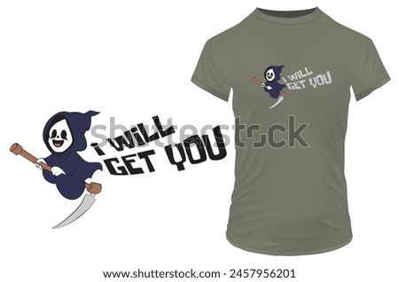 Cute happy grim reaper cartoon riding on its scythe with a funny quote I will get you. Vector illustration for tshirt, website, print, clip art, poster and custom print on demand merchandise.