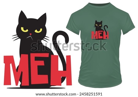 Sillouette of an angry moody cat with a funny quote meh. Vector illustration for tshirt, website, clip art, poster and custom print on demand merchandise.