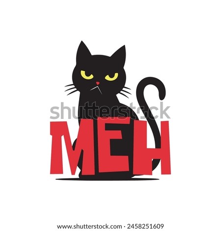Sillouette of an angry moody cat with a funny quote meh. Vector illustration for tshirt, website, clip art, poster and custom print on demand merchandise.