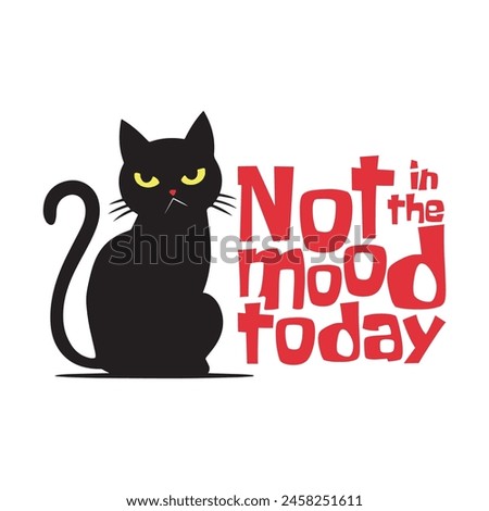 Sillouette of an angry moody cat with a funny quote Not in the mood today. Vector illustration for tshirt, website,  clip art, poster and custom print on demand merchandise.