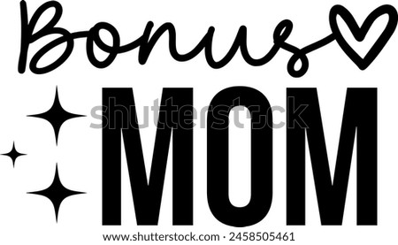 Bonus Mom Mother’s Day typography clip art design on plain white transparent isolated background for sign, card, shirt, hoodie, sweatshirt, apparel, tag, mug, icon, poster or badge