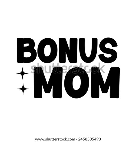 Bonus Mom Mother’s Day typography clip art design on plain white transparent isolated background for sign, card, shirt, hoodie, sweatshirt, apparel, tag, mug, icon, poster or badge