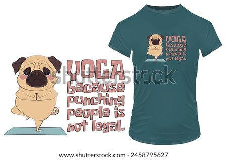 Cute pug dog in a peaceful yoga posture with a quote yoga because punching people is not legal. Funny vector illustration for tshirt, website, clip art, poster and print on demand merchandise.