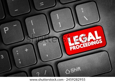 Legal Proceedings - activity that seeks to invoke the power of a tribunal in order to enforce a law, text concept button on keyboard Royalty-Free Stock Photo #2459282955